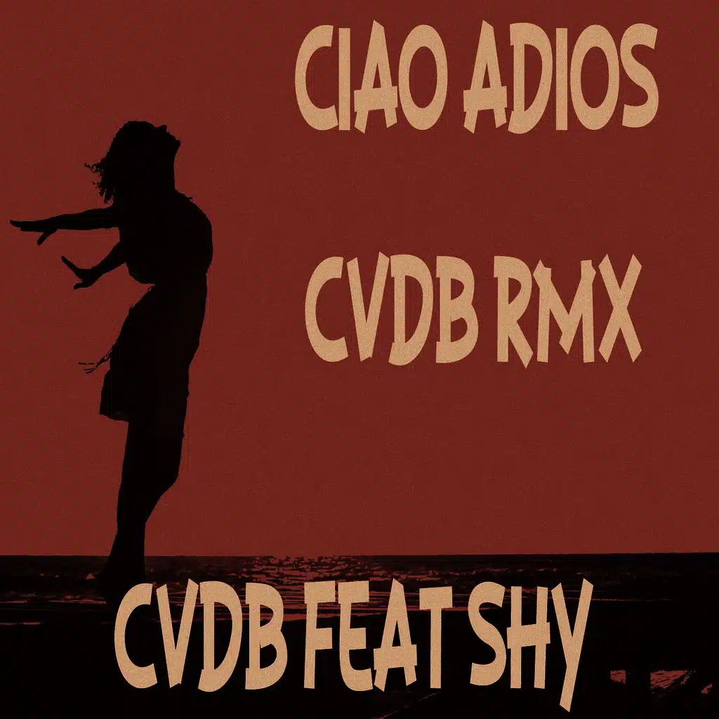 Ciao Adios (Cvdb Rmx) [ft. Shy]