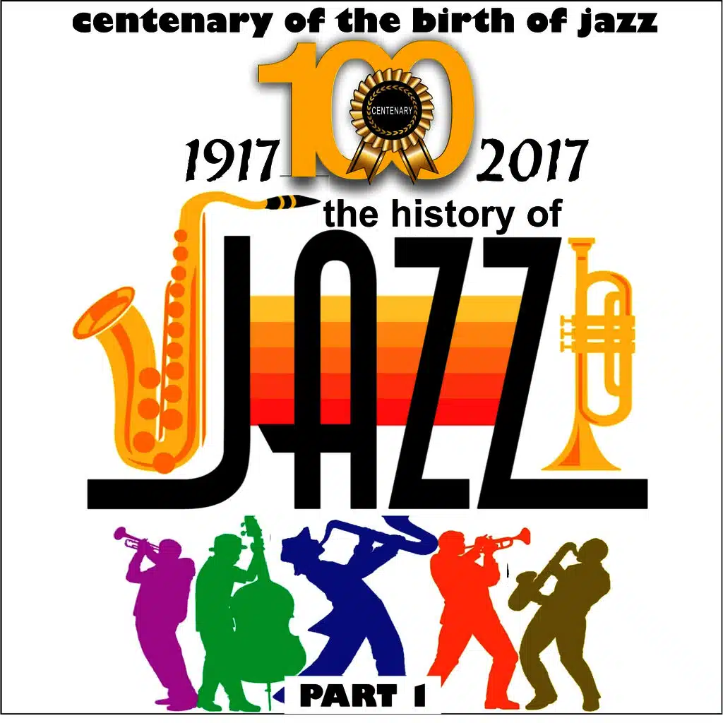 1917-2017 - The History of Jazz - Part 1 (Centenary of Birth of Jazz)