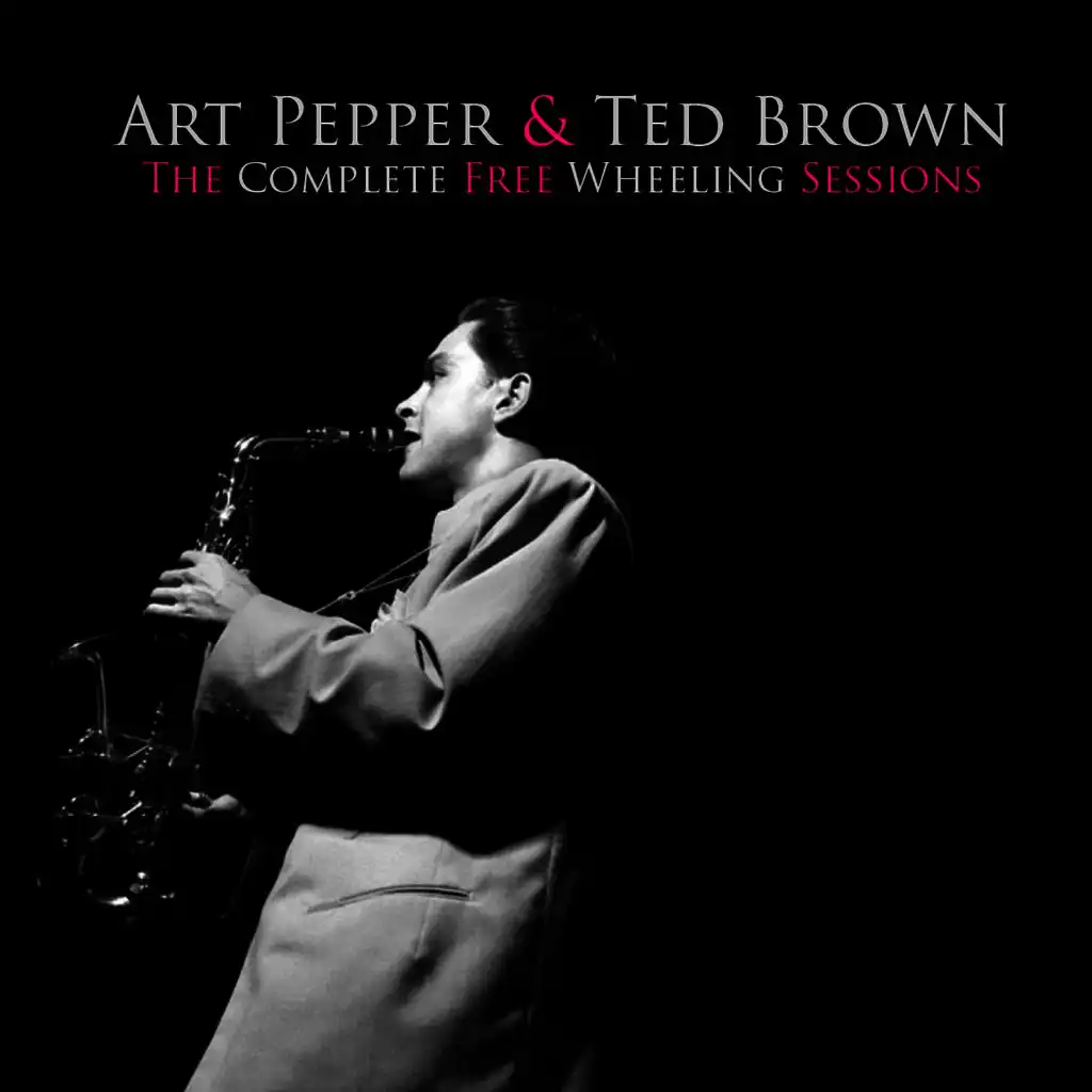 Art Pepper & Ted Brown: The Complete Free Wheeling Sessions