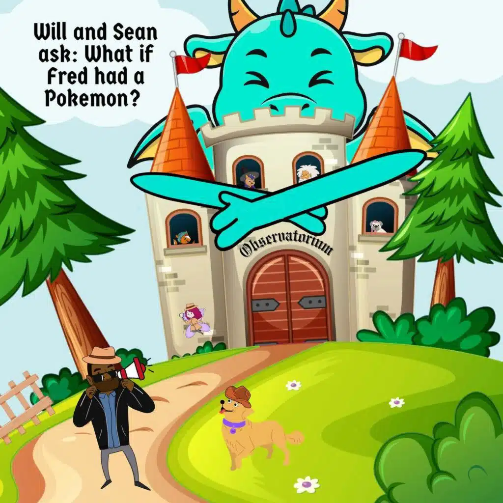 145. Will & Sean ask: What if Fred had a Pokemon?