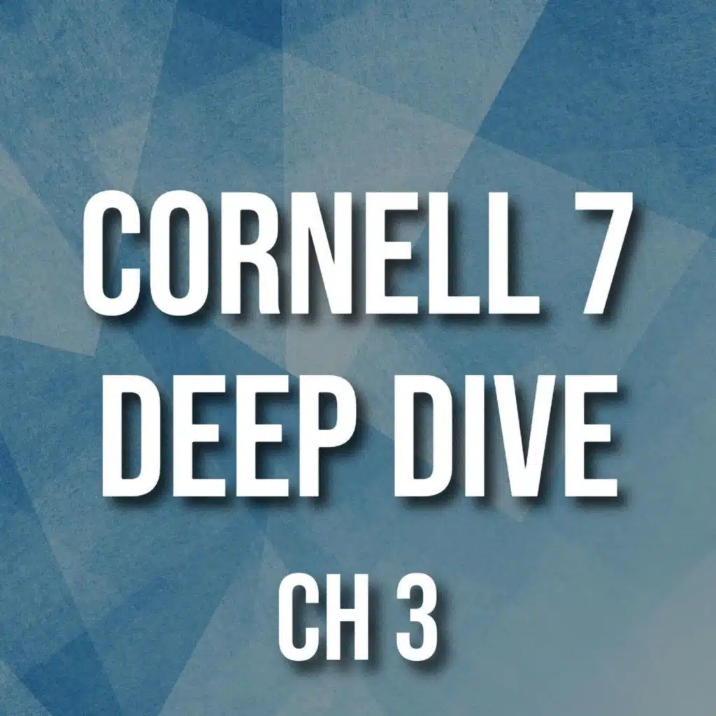 Cornell 7 Deep Dive - Chap 3