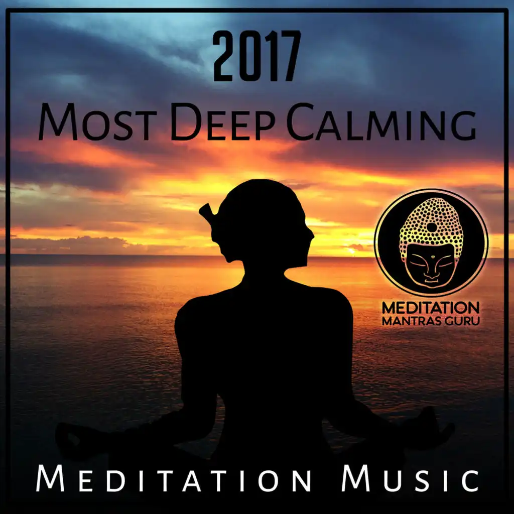 2017 Most Deep Calming Meditation Music: Reach Zen, Deep Inner Peace, Yoga, Spa, Massage