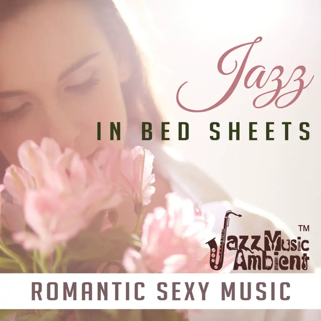 Jazz in Bed Sheets: Romantic Sexy Music, Sexual Jazz Lounge, Smooth Instrumental, Saxophone, Piano