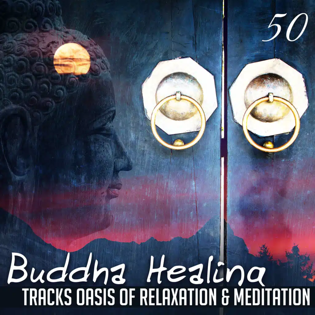 Buddha Healing: 50 Tracks Oasis of Relaxation & Meditation for Create Inner Peace, Spiritual Awakening, Chakra, Mantra, Yoga and Reiki Zen