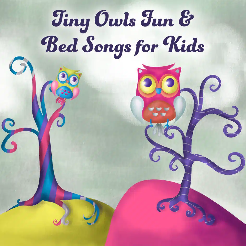 Tiny Owls Fun & Bed Songs for Kids: Easy Listening & Learning, Be Smarter, Einstein Effect, Music to Relax, Child’s Magical World, Fast Fall Asleep & Sleep Trought the Night