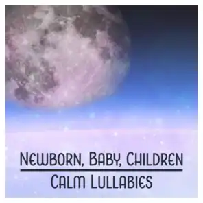 Newborn, Baby, Children: Calm Lullabies – Nature Long Peaceful Dream, Soothing Melodies, Relaxing Sleep Music, Piano Instrumental
