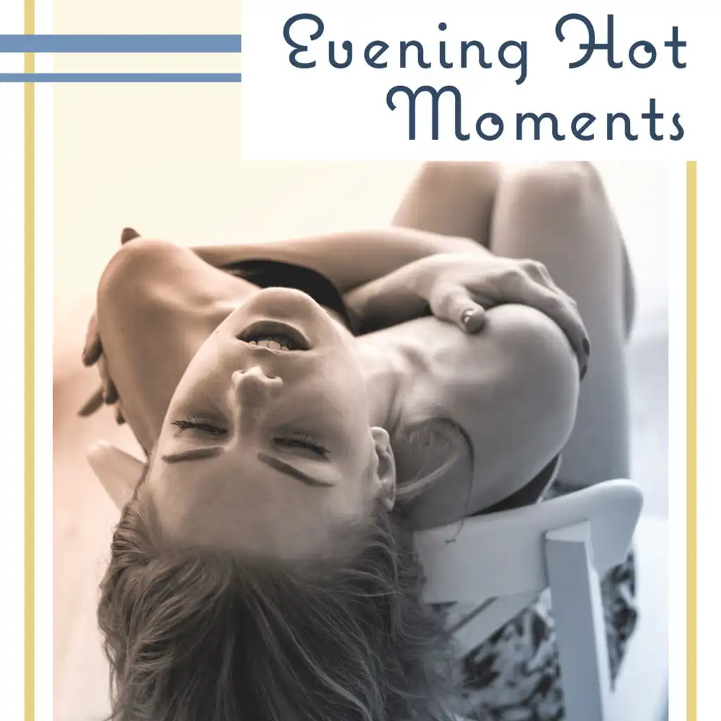 Evening Hot Moments: Music for Making Love, Erotic Atmosphere, Intimate Couple Time, Sensuality & Devotion, Music for Sex, Kamasutra, New Age Meditation