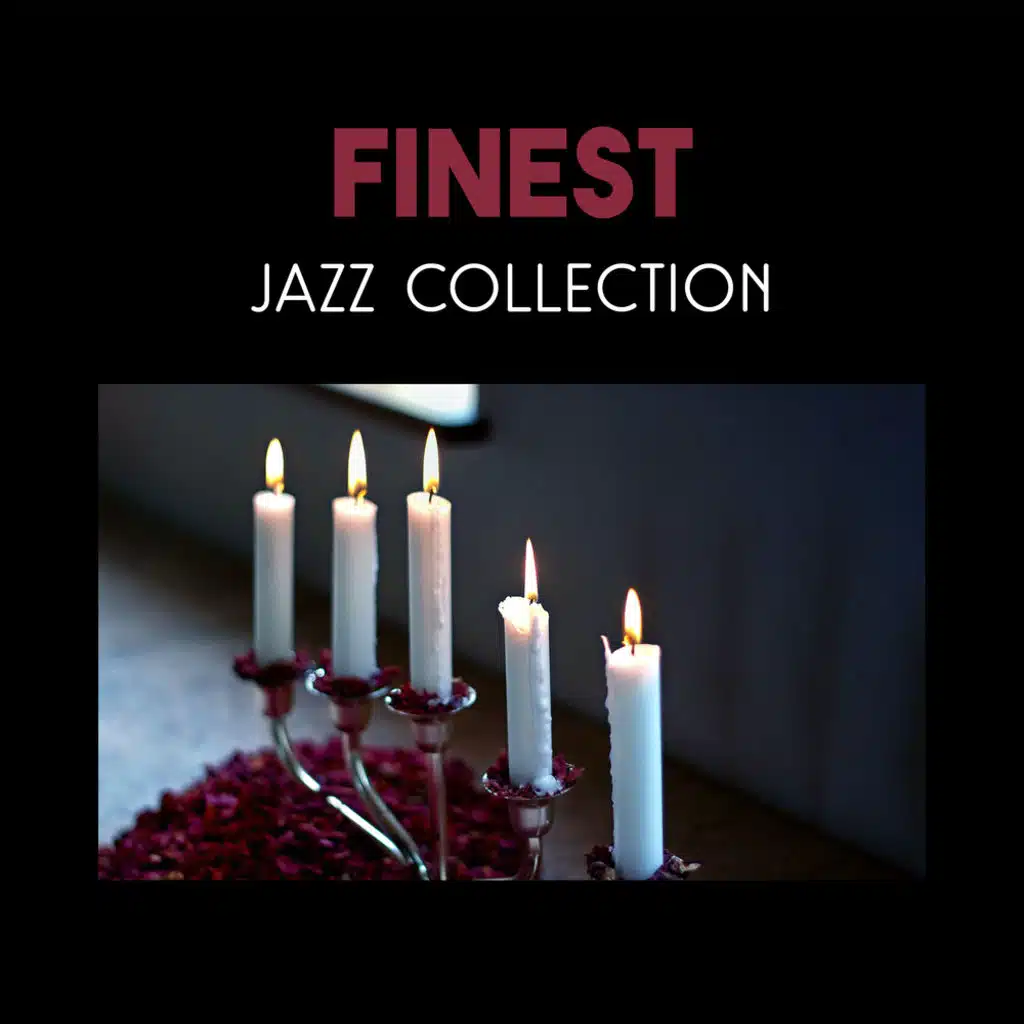 Finest Jazz Collection – Charming Background Music for Date Night with Love, Dinner with Candlelight and Emotional Moments Together