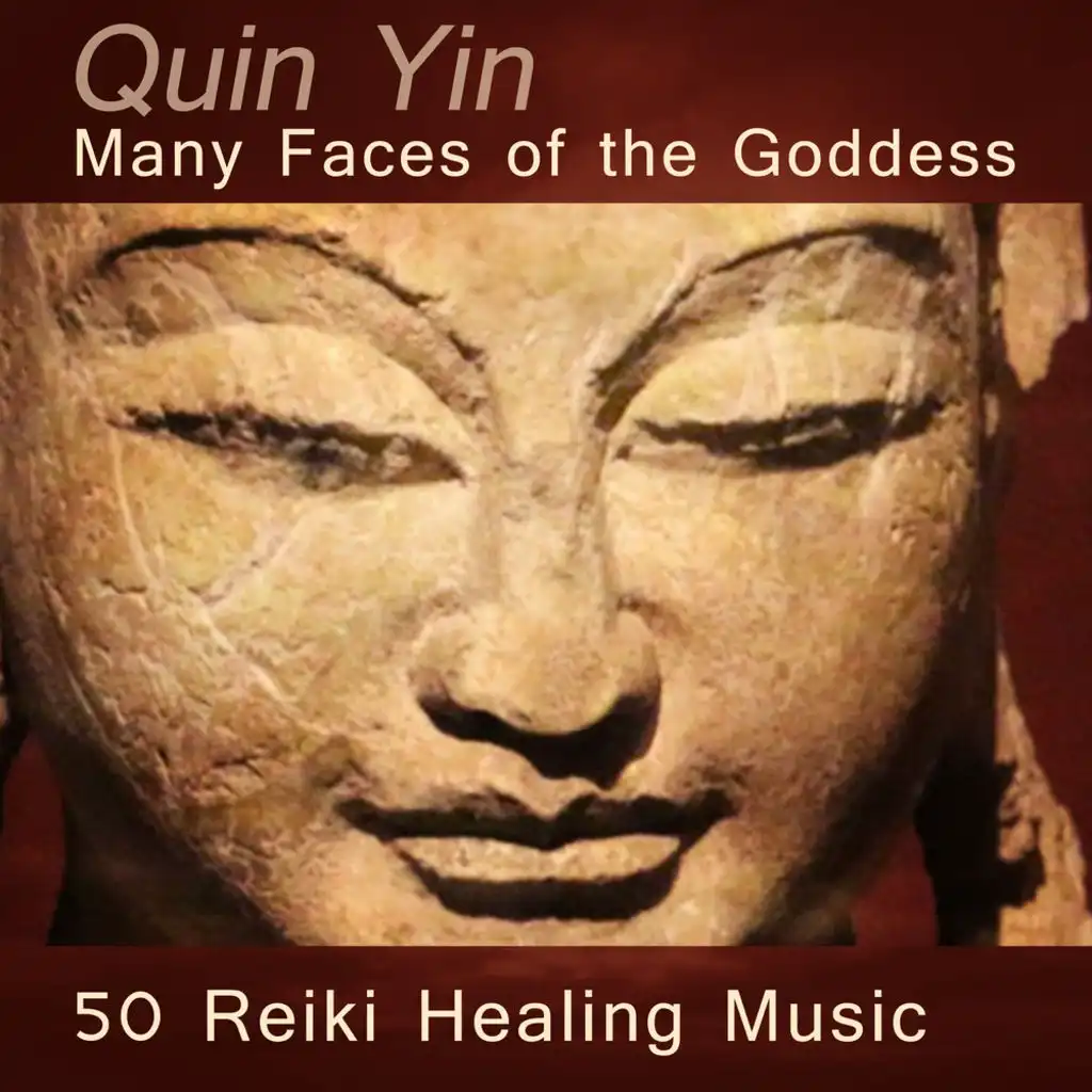 Quin Yin: Many Faces of the Goddess, 50 Reiki Healing Music & Relaxing Sounds
