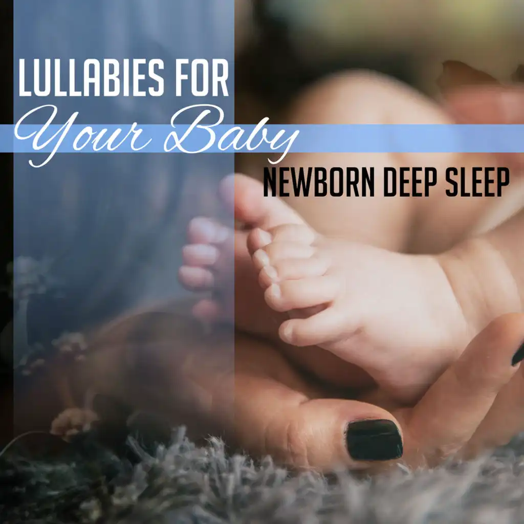 Lullabies for Your Baby: Newborn Deep Sleep, Liquid Sleeping Mind, Peaceful Piano Music, No More Trouble Sleeping