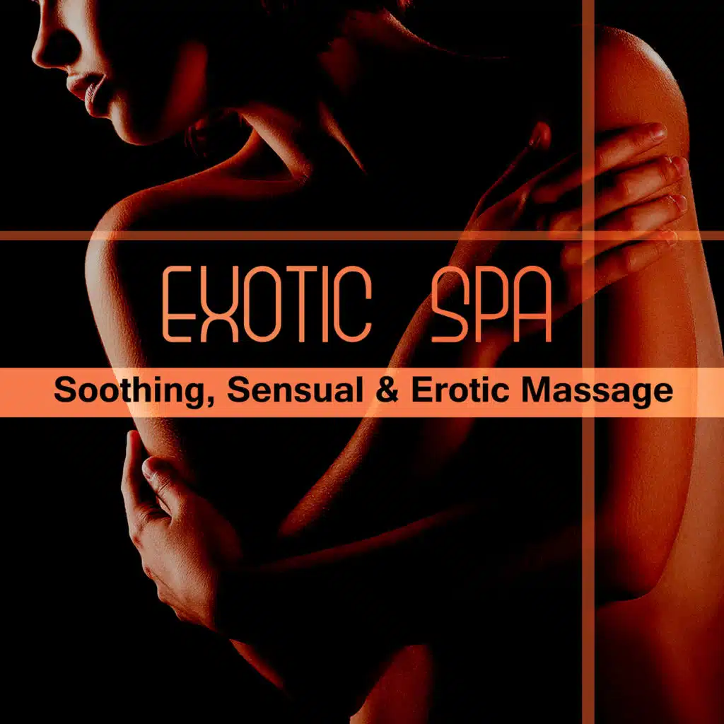 Exotic Spa: Soothing, Sensual & Erotic Massage