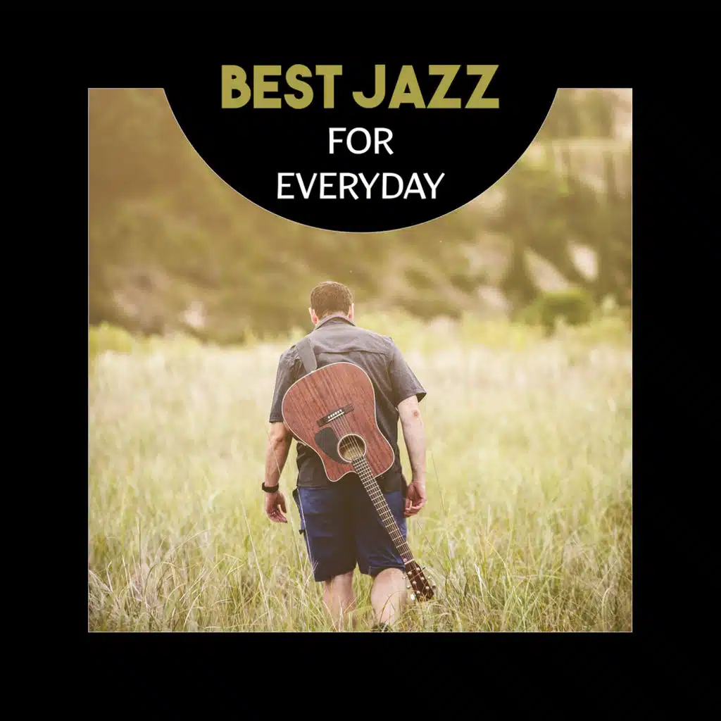 Best Jazz for Everyday – Atmospheric Jazz Music for Rest & Relaxation with Love, Black Coffee or Cocktail Party with Firends, Positive Climate