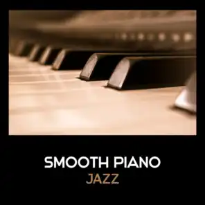 Smooth Piano Jazz – Cool Modern Jazz, Relaxing Easy Piano Instrumentals, Late Night Jazz Collection, Smooth Piano Jazz, Sexy Piano