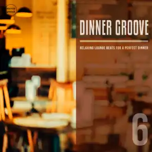 Dinner Groove, Vol. 6 (Relaxing Lounge Music For A Perfect Evening)