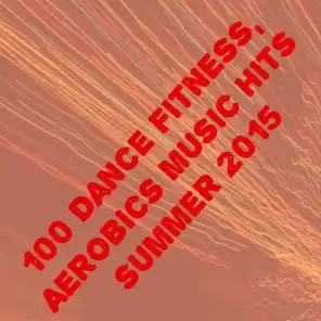 100 Dance Fitness, Aerobics Music Hits Summer 2015 (The Best Dance Song for Your Workout)