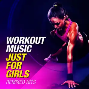 Workout Music Just For Girls (Remixed Hits)