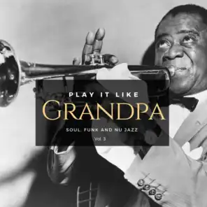 Play It Like Grandpa, Vol. 3 - Soul, Funk And Nu Jazz