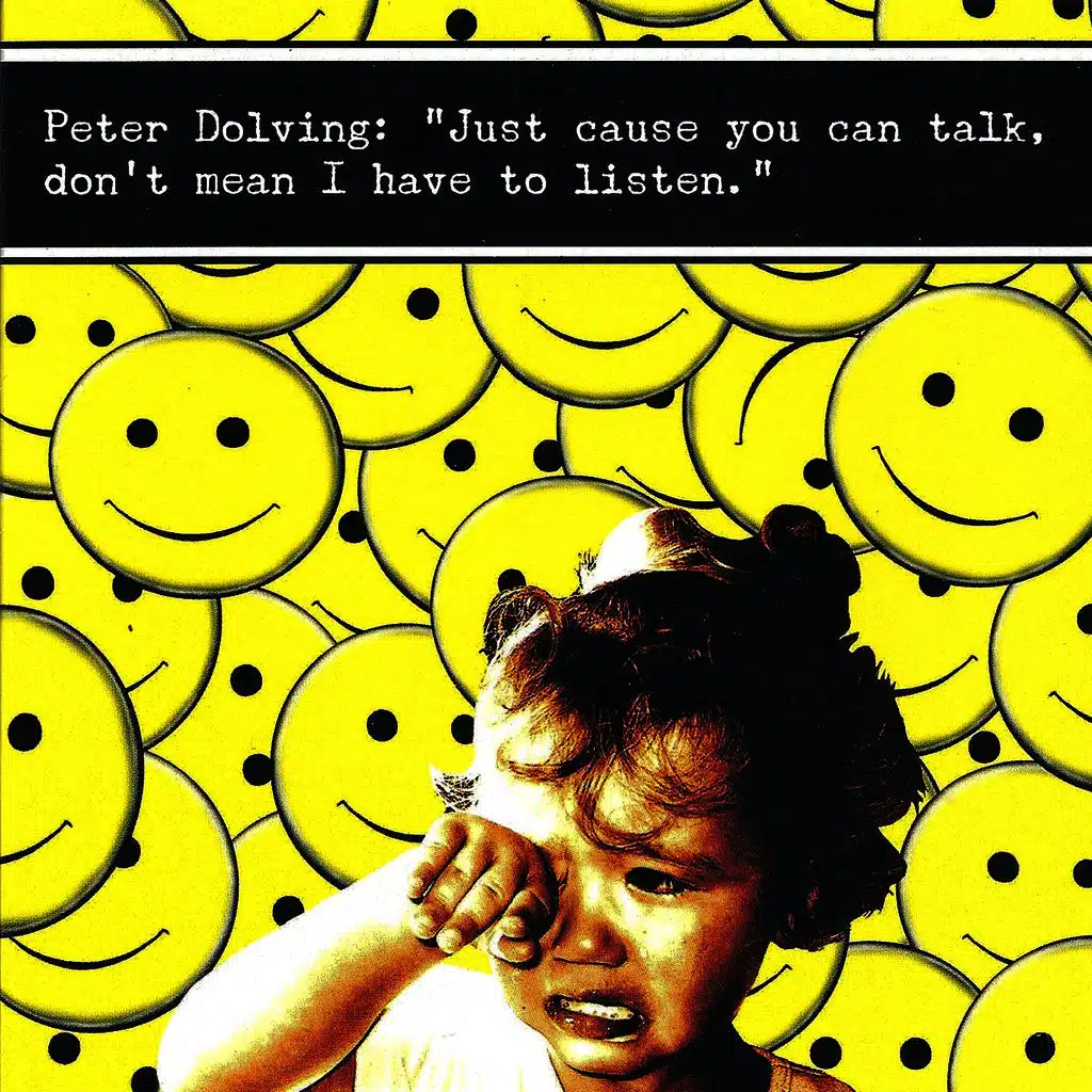 Just `cause you can talk, don`t mean I have to listen.