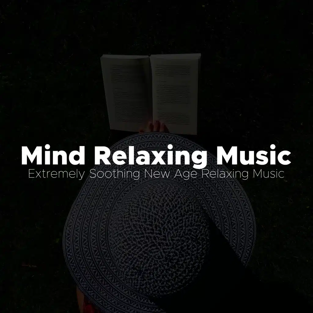 Mind Relaxing Music - Extremely Soothing New Age Relaxing Music