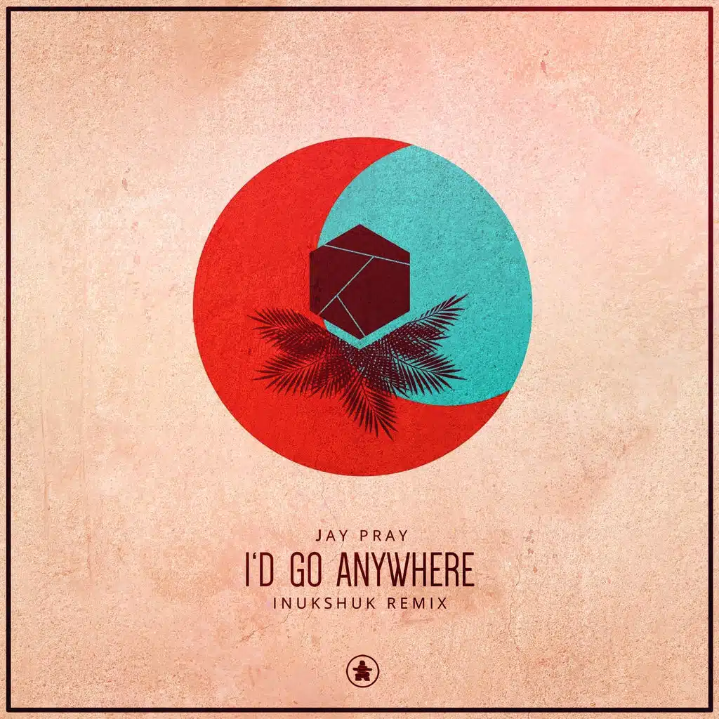 I'd Go Anywhere (Inukshuk Remix)