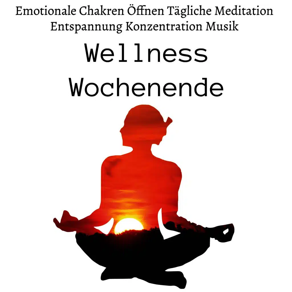 Wellness Wochenende - Emotionale Chakren Öffnen Tägliche Meditation Entspannung Konzentration Musik 