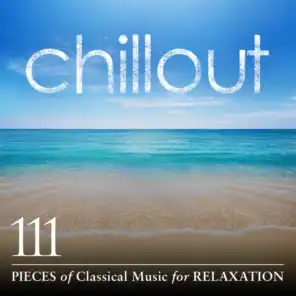 Chillout: 111 Pieces of Classical Music for Relaxation - Album Version