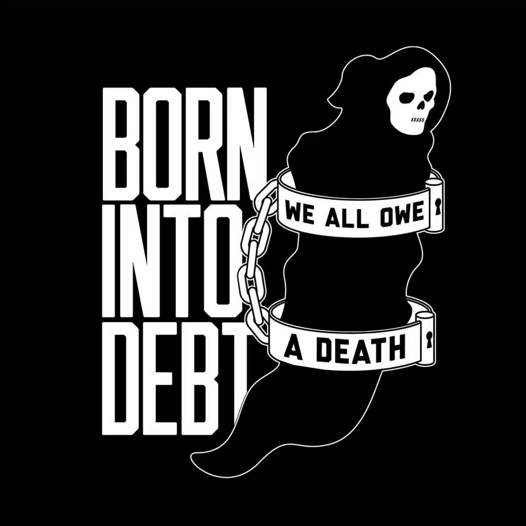 Born into Debt, We All Owe a Death