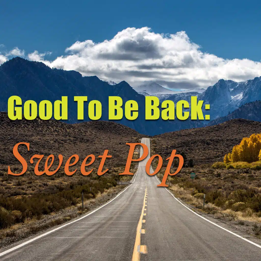 Good To Be Back: Sweet Pop