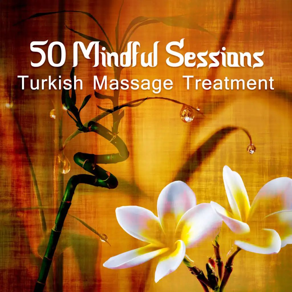 50 Mindful Sessions: Turkish Massage Treatment – Music for Spa, Wellness Relaxation, Zen Sounds to Feel Deep Serene & Tranquil During the Bath in Sauna