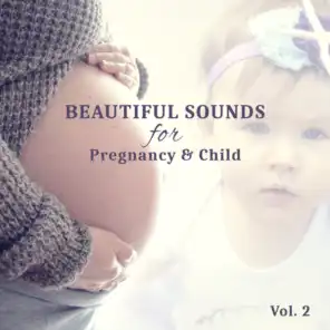 Beautiful Sounds for Pregnancy & Child Vol. 2: Pregnancy Mantras, Prenatal Yoga, Meditation Music to Relax, Deep Calm, Soothing Pregnancy Music