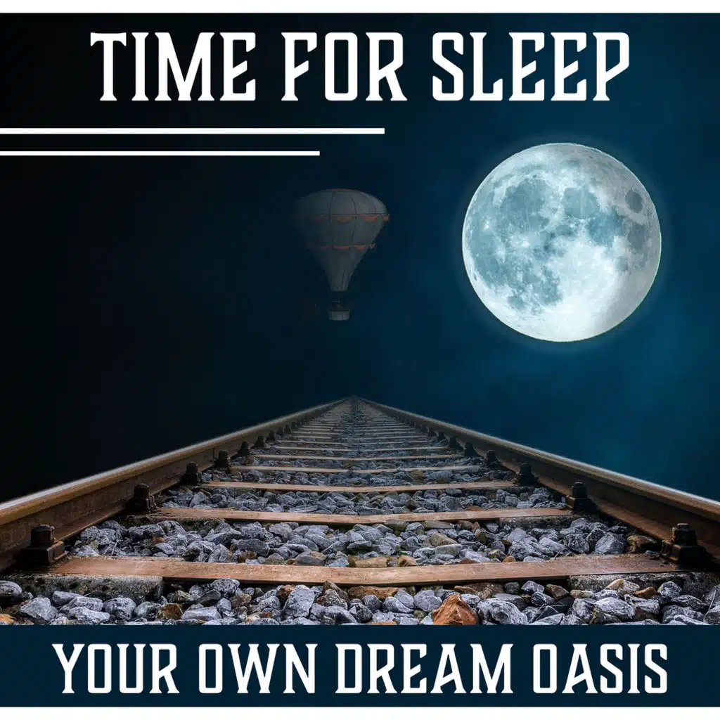 Time for Sleep: Your Own Dream Oasis – Only Gentle Sounds, Reduce Stress, Rest, Sweet Slumber, Cure Insomnia
