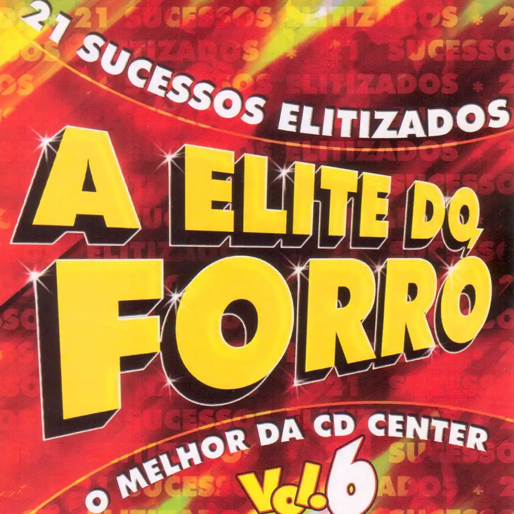 A Elite do Forró: O Melhor da CD Center, Vol. 6 (21 Sucessos Elitizados)