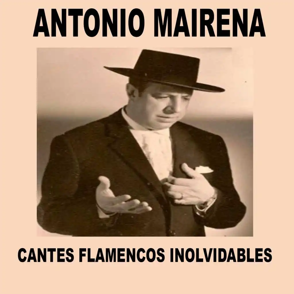 Antonio Mairena - Cantes Flamencos Inolvidables