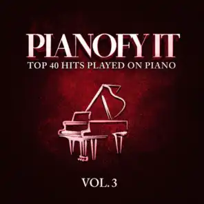 Pianofy It, Vol. 3 - Top 40 Hits Played On Piano