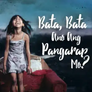 Bata, Bata Ano Ang Pangarap Mo?
