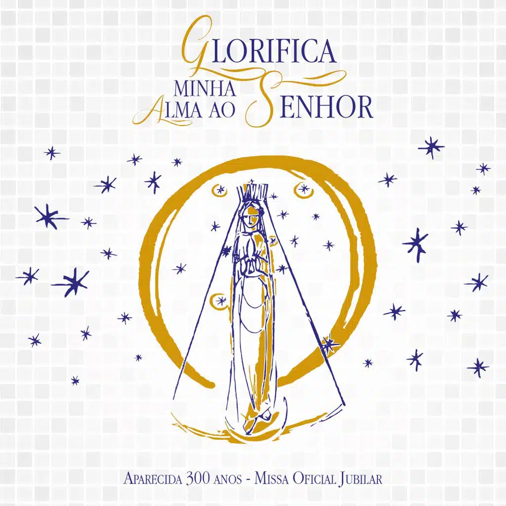 Glorifica Minha Alma ao Senhor (Aparecida 300 Anos: Missa Oficial Jubilar)