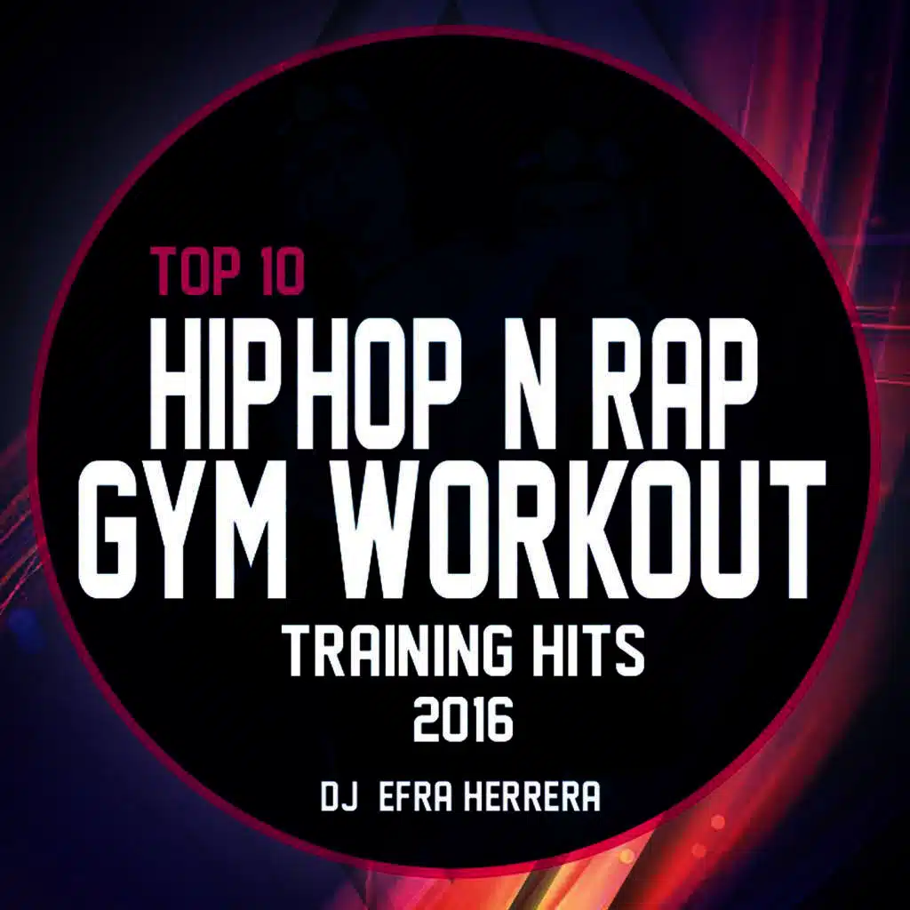 Top 10 Hip-Hop & Rap Gym Workout Training Hits 2016 : DJ & MC Efra Herrera
