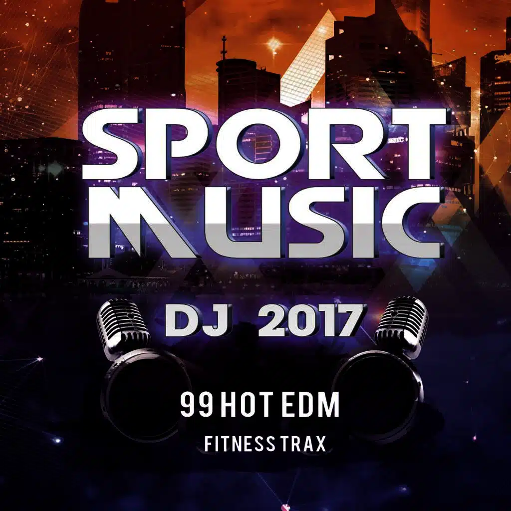 Sport Music DJ 2017 (99 Hot EDM Fitness Trax) 