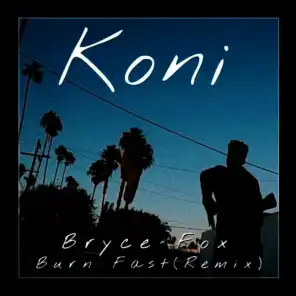 Burn Fast (Koni Remix)