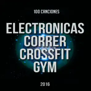 100 Canciones Electronicas para Correr, Crossfit y Gimnasio 2016 Vol. 1