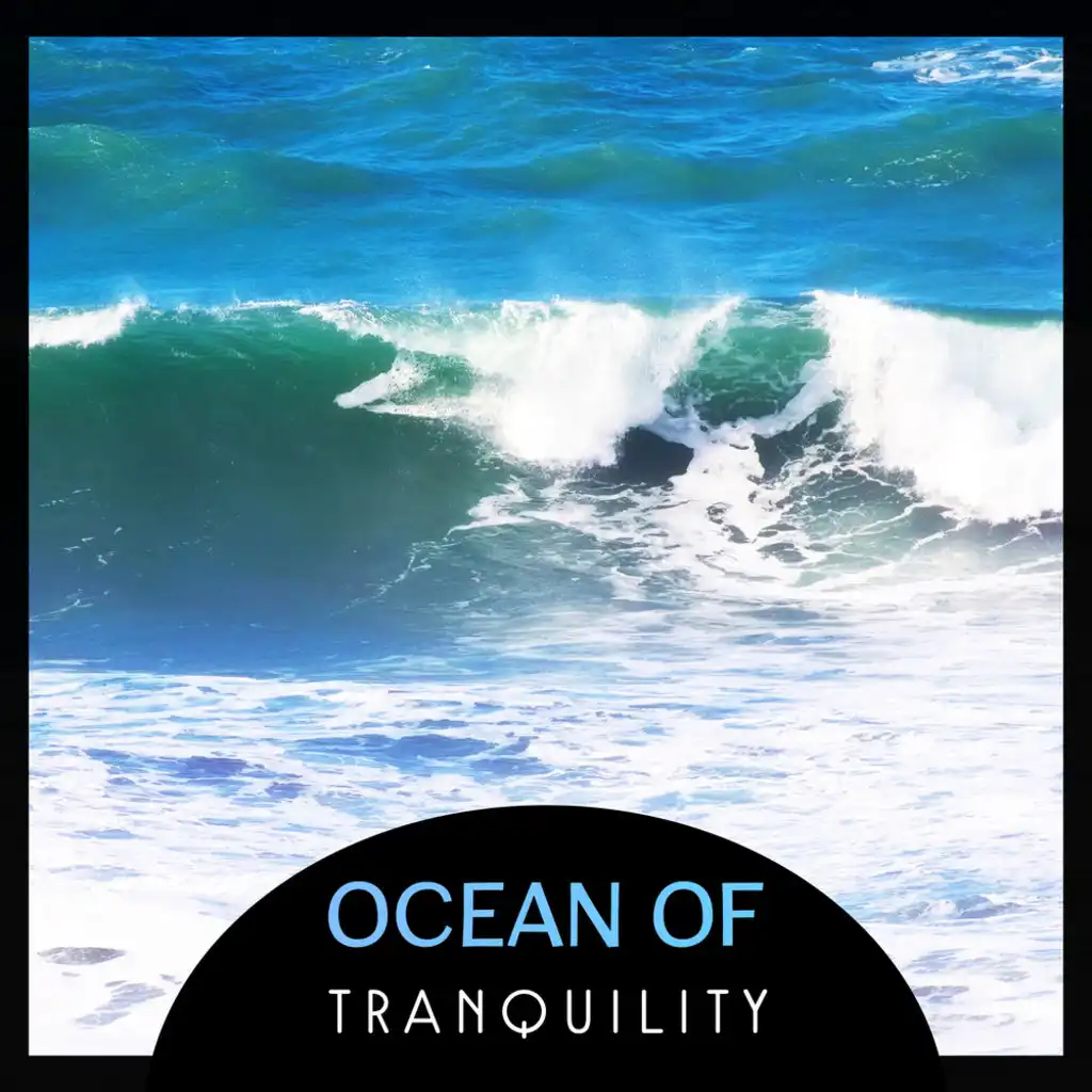 Ocean of Tranquility – Relaxing & Soothing Sounds of Waves, Healing Water, Serenity & Relaxation, Peaceful Background Music, Natural Sounds for Spa, Sleep & Meditation