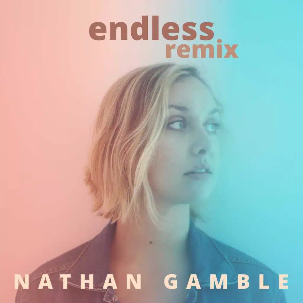 Endless (Remix) [feat. Nathan Gamble]