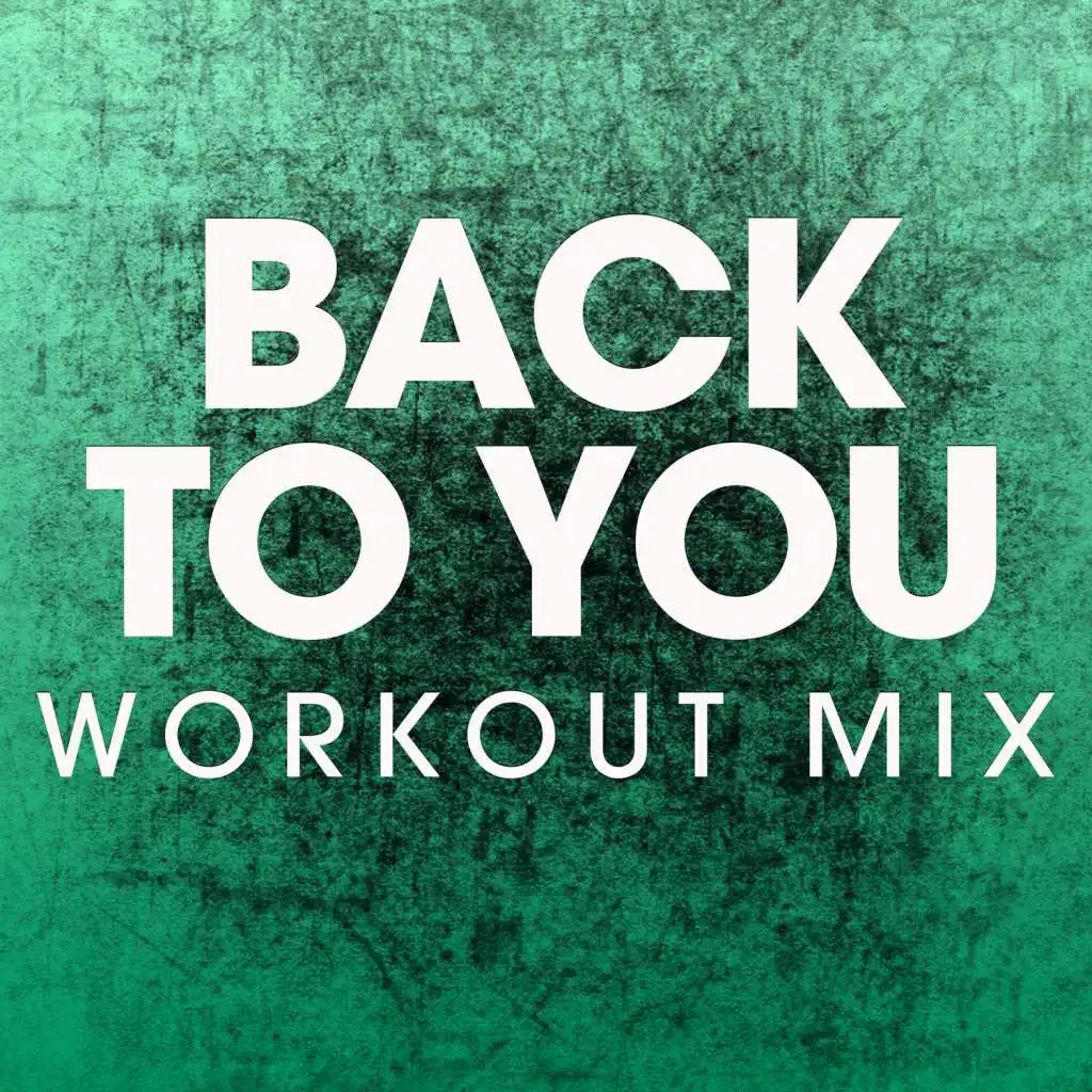 Back to You (Workout Remix)