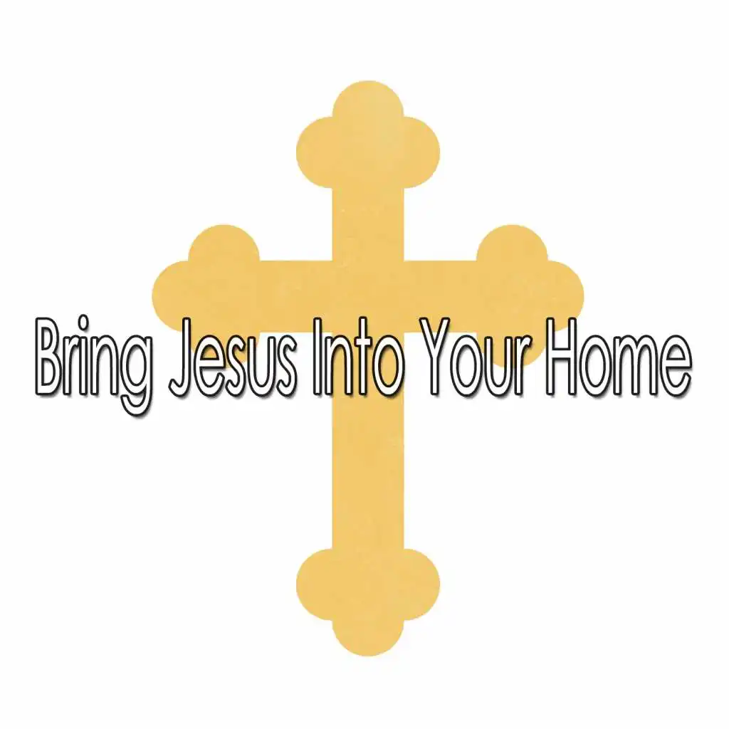 Bring Jesus Into Your Home