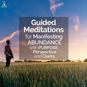 Guided Meditations for Manifesting Abundance with Purpose, Perspective and Clarity
