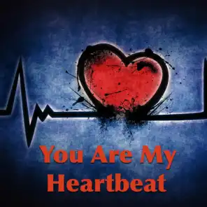 You Are My Heartbeat
