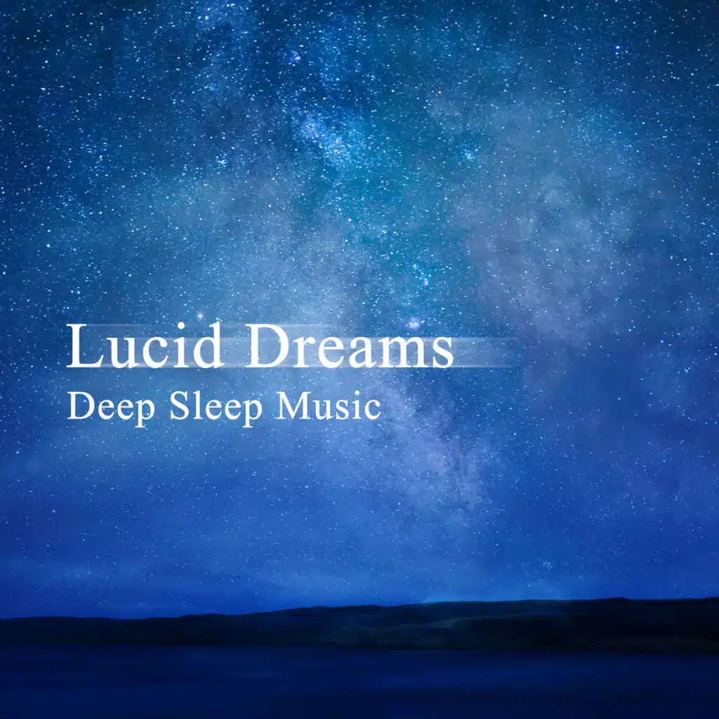 Lucid Dreams: Deep Sleep Music, No More Insomnia, Serenity Music, Healing Meditation, All Night Calm Sleep