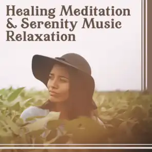 Healing Meditation & Serenity Music Relaxation – Therapeutic Music for Body & Soul, Blissful Ambient (Sleep, Spa, Yoga, Meditation)