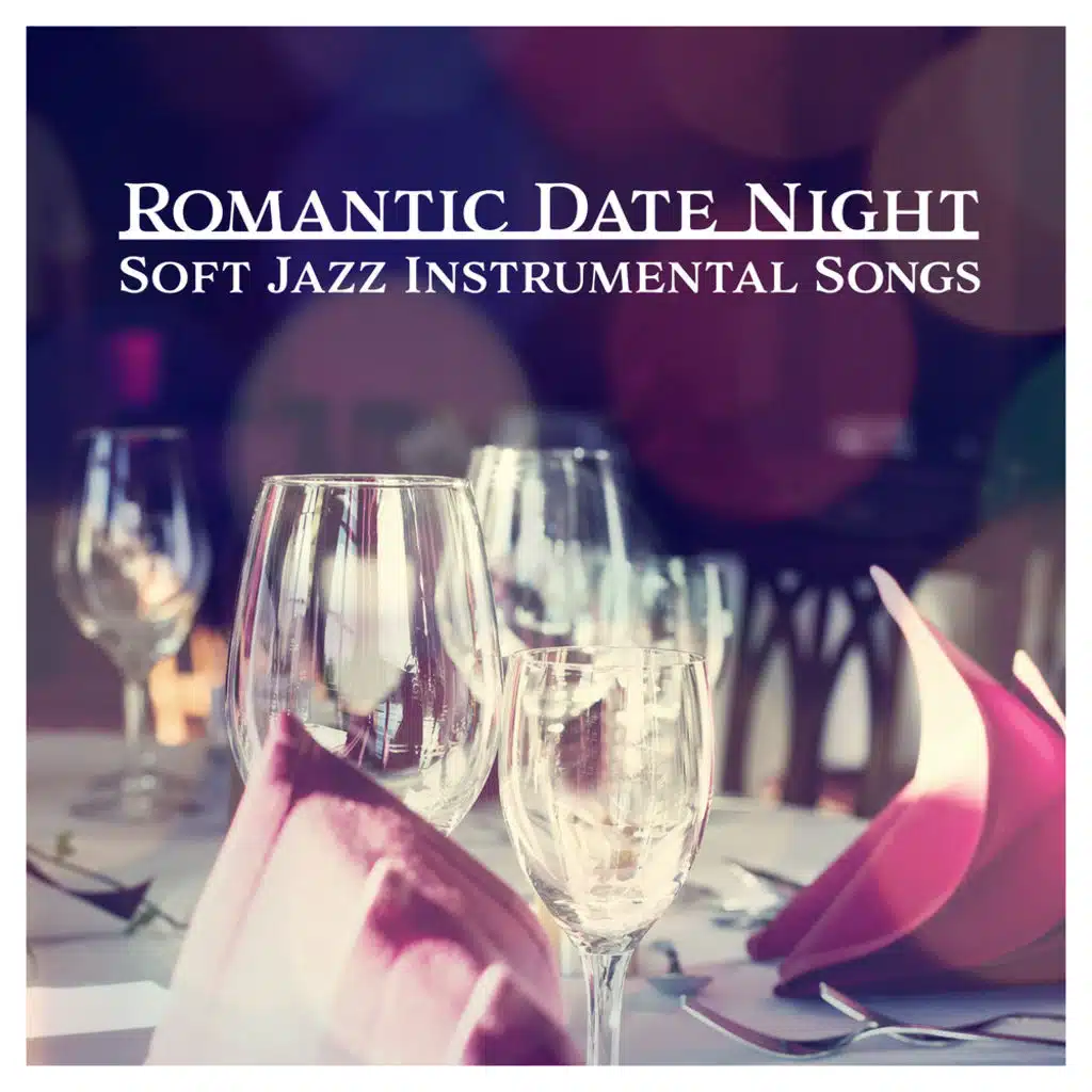 Romantic Date Night – Soft Jazz Instrumental Songs, Smooth Jazz Lounge, Easy Listening & Relaxation