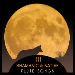 111 Shamanic & Native Flute Songs – Relaxing Flute & Sounds of Nature, Calming Indian Music for Meditation, Yoga, Spa & Sleep, Deep Relax, Chakra Healing, Tranquility
